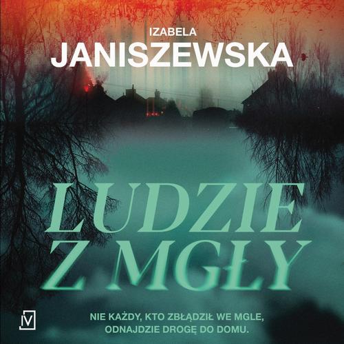Tytuł: Ludzie z mgły
Autor: Izabela Janiszewska
Wydawnictwo: Czwarta Strona
Formaty: MP3
