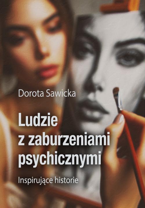 Tytuł: Ludzie z zaburzeniami psychicznymi Inspirujące historie
Autor: Dorota Sawicka
Wydawnictwo: Wydawnictwo e-bookowo
Formaty: EPUB, PDF, MOBI