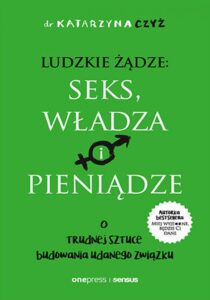 Ludzkie żądze: seks, władza i pieniądze. O trudnej sztuce budowania udanego związku — okładka e-booka