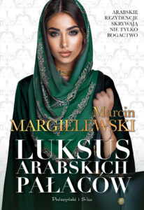 Tytuł: Luksus arabskich pałaców
Autor: Marcin Margielewski
Wydawnictwo: Prószyński Media
Formaty: EPUB, MOBI