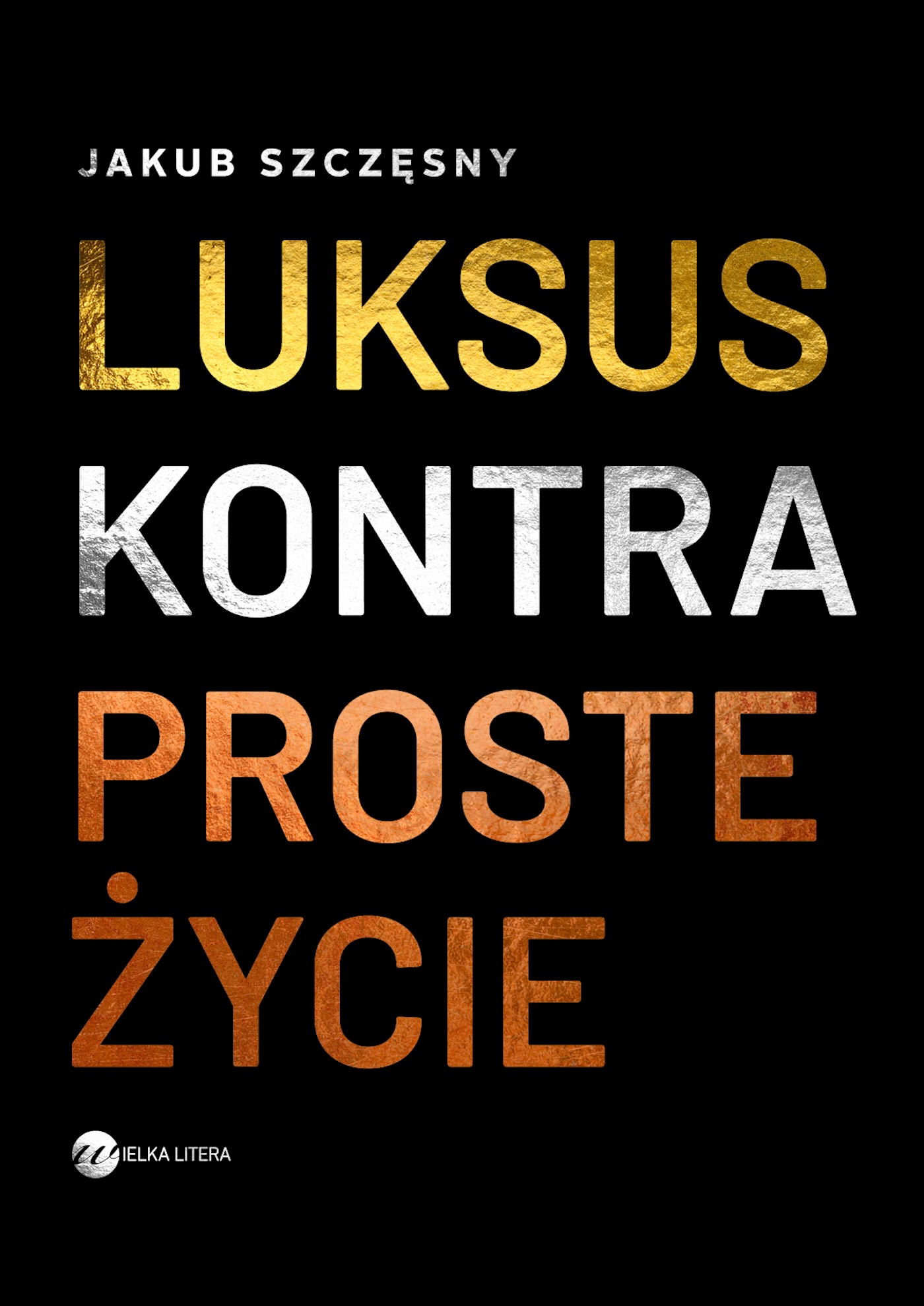 Tytuł: Luksus kontra proste życie
Autor: Jakub Szczęsny
Wydawnictwo: Wielka Litera
Formaty: EPUB, MOBI