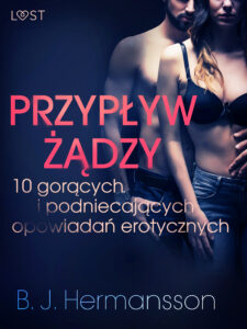 Tytuł: LUST. Przypływ żądzy - 10 gorących i podniecających opowiadań erotycznych B. J. Hermanssona
Autor: B. J. Hermansson
Wydawnictwo: LUST
Formaty: EPUB, MOBI
