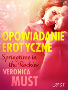 Tytuł: LUST. Springtime in the Rockies - opowiadanie erotyczne
Autor: Veronica Must
Wydawnictwo: LUST
Formaty: EPUB, MOBI