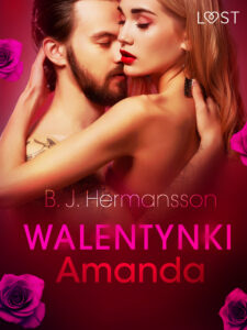 Tytuł: LUST. Walentynki: Amanda - opowiadanie erotyczne
Autor: B. J. Hermansson
Wydawnictwo: LUST
Formaty: EPUB, MOBI