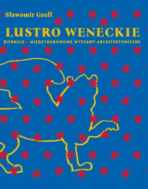 Tytuł: Lustro weneckie. Biennale – Międzynarodowe Wystawy Architektoniczne
Autor: Sławomir Gzell
Wydawnictwo: Oficyna Wydawnicza Politechniki Warszawskiej
Formaty: PDF