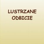 Tytuł: Lustrzane odbicie
Autor: Agnieszka Białomazur
Wydawnictwo: Wydawnictwo e-bookowo
Formaty: PDF