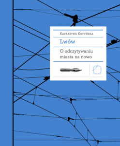 Tytuł: Lwów. O odczytywaniu miasta na nowo
Autor: Katarzyna Kotyńska
Wydawnictwo: Międzynarodowe Centrum Kultury
Formaty: EPUB, MOBI