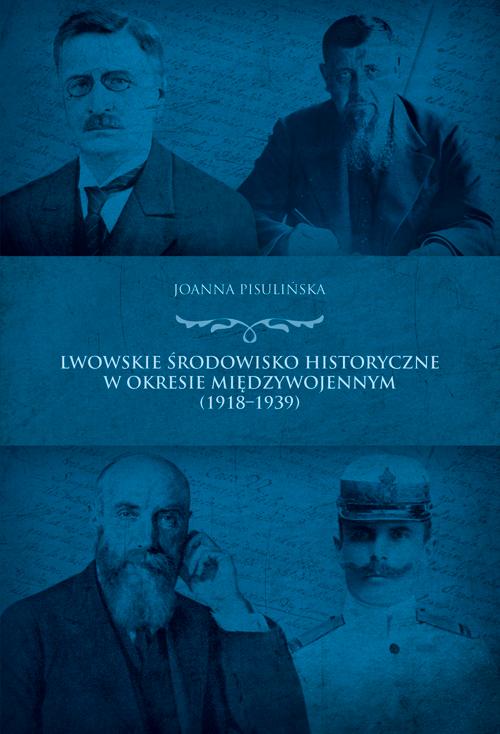 Tytuł: Lwowskie środowisko historyczne  w okresie międzywojennym (1918-1939)
Autor: Joanna Pisulińska
Wydawnictwo: Wydawnictwo Uniwersytetu Rzeszowskiego
Formaty: PDF