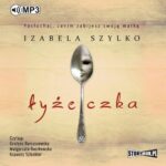 Tytuł: Łyżeczka
Autor: Izabela Szylko
Wydawnictwo: Storybox
Formaty: MP3