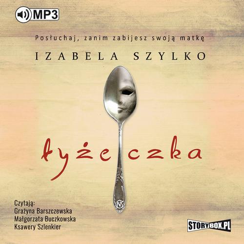 Tytuł: Łyżeczka
Autor: Izabela Szylko
Wydawnictwo: Storybox
Formaty: MP3