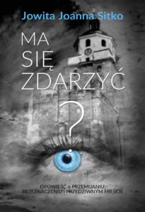 Tytuł: Ma się zdarzyć?. Opowieść o przemijaniu, przeznaczeniu i przedziwnym mieście
Autor: Jowita Joanna Sitko
Wydawnictwo: WYDAWNICTWO LUBELSKIE AZ
Formaty: EPUB