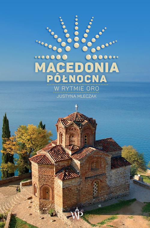 Tytuł: Macedonia Północna. W rytmie oro.
Autor: Justyna Mleczak
Wydawnictwo: Poznańskie
Formaty: MOBI, EPUB