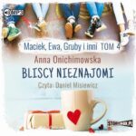 Tytuł: Maciek, Ewa, Gruby i inni Tom 4 Bliscy nieznajomi
Autor: Anna Onichimowska
Wydawnictwo: Storybox
Formaty: MP3
