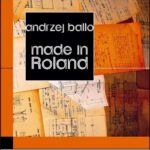 Tytuł: Made in Roland
Autor: Andrzej Ballo
Wydawnictwo: Forma
Formaty: MOBI, EPUB