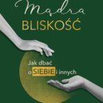 Tytuł: Mądra bliskość. Jak dbać o siebie i innych
Autor: Agnieszka Kozak
Wydawnictwo: Mando
Formaty: EPUB