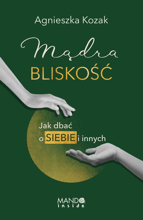 Tytuł: Mądra bliskość. Jak dbać o siebie i innych
Autor: Agnieszka Kozak
Wydawnictwo: Mando
Formaty: EPUB