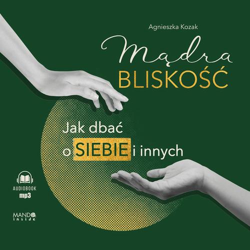 Tytuł: Mądra bliskość. Jak dbać o siebie i innych
Autor: Agnieszka Kozak
Wydawnictwo: Mando Inside
Formaty: MP3