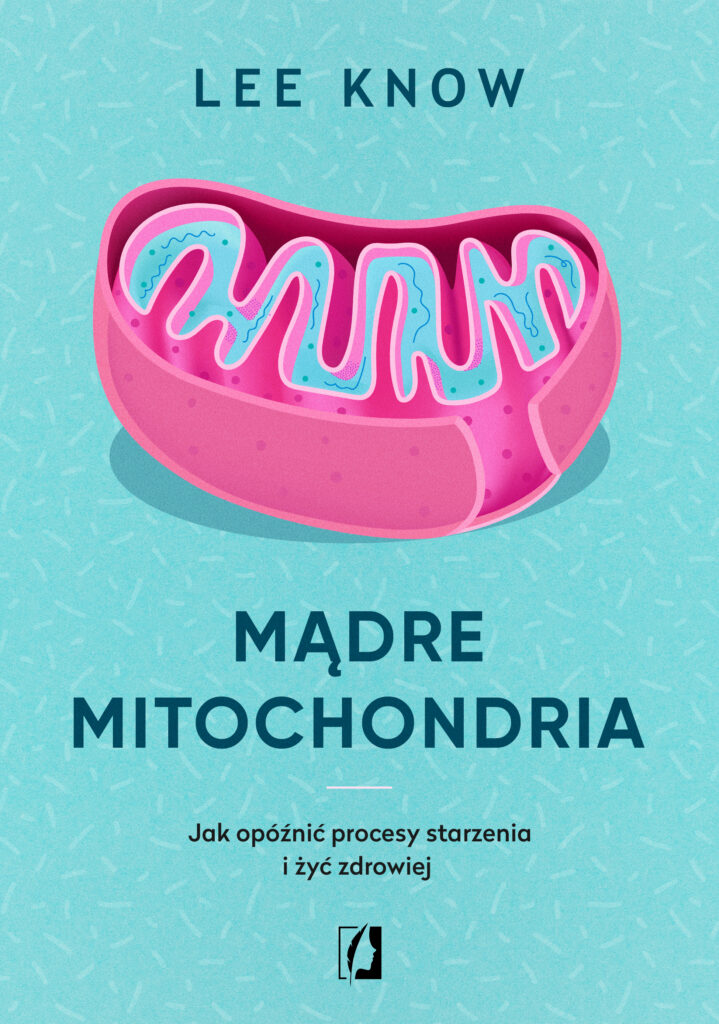 Mądre mitochondria. Jak opóźnić procesy starzenia i żyć zdrowiej — okładka