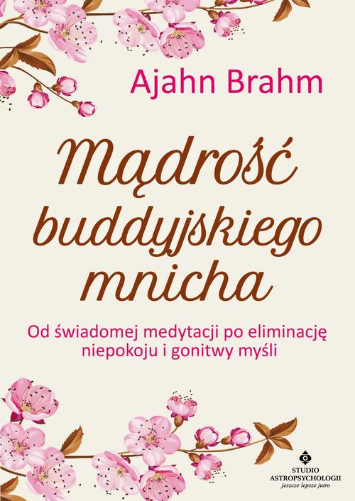 Tytuł: Mądrość buddyjskiego mnicha. Od świadomej medytacji po eliminację niepokoju i gonitwy myśli
Autor: Ajahn Brahm
Wydawnictwo: Studio Astropsychologii
Formaty: EPUB, MOBI