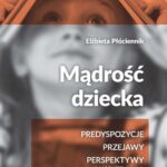 Tytuł: Mądrość dziecka
Autor: Elżbieta Płóciennik
Wydawnictwo: Wydawnictwo Uniwersytetu Łódzkiego
Formaty: PDF