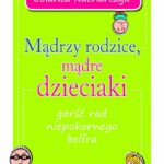 Tytuł: Mądrzy rodzice, mądre dzieciaki. garść rad niepokornego belfra
Autor: Jolanta Kucharczyk
Wydawnictwo: Varsovia
Formaty: EPUB, MOBI