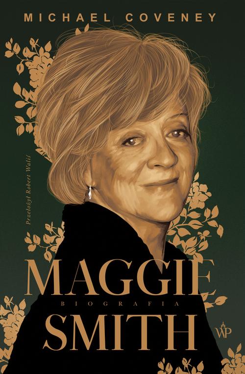 Tytuł: Maggie Smith. Biografia
Autor: Michael Coveney
Wydawnictwo: Poznańskie
Formaty: MOBI, EPUB