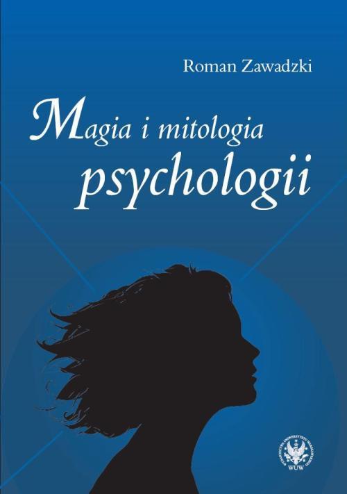Tytuł: Magia i mitologia psychologii
Autor: Roman Zawadzki
Wydawnictwo: Wydawnictwa Uniwersytetu Warszawskiego
Formaty: PDF