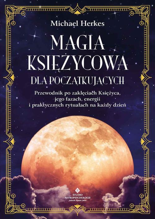 Tytuł: Magia księżycowa dla początkujących
Autor: Michael Herkes
Wydawnictwo: Studio Astropsychologii
Formaty: EPUB, PDF, MOBI