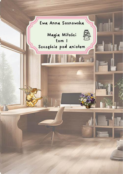 Tytuł: Magia miłości tom I Szczęście pod aniołem
Autor: Ewa Anna Sosnowska
Wydawnictwo: Wydawnictwo e-bookowo
Formaty: EPUB, MOBI, PDF