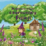 Tytuł: Magiczny eliksir czarownicy Felicji
Autor: Ewa Bolesta-Mroczek
Wydawnictwo: Coffee4Mind Krzysztof Mroczek – Bolesta
Formaty: PDF, MOBI, EPUB