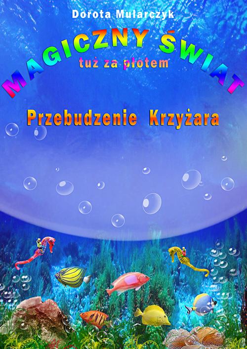 Tytuł: Magiczny świat tuż za płotem 3. Przebudzenie Krzyżara
Autor: Dorota Mularczyk
Wydawnictwo: Wydawnictwo e-bookowo
Formaty: MOBI, EPUB, PDF