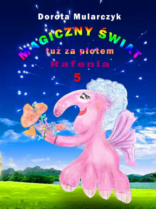 Tytuł: Magiczny świat tuż za płotem 5. Rafenia
Autor: Dorota Mularczyk
Wydawnictwo: Wydawnictwo e-bookowo
Formaty: PDF, MOBI, EPUB