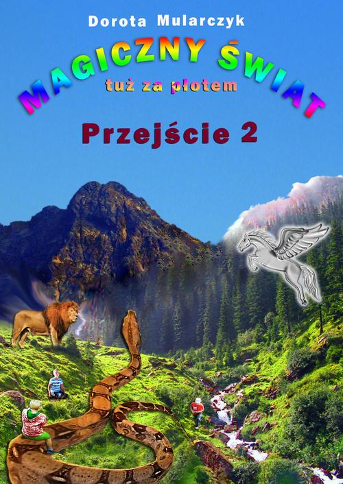Tytuł: Magiczny świat tuż za płotem. Przejście 2
Autor: Dorota Mularczyk
Wydawnictwo: Wydawnictwo e-bookowo
Formaty: EPUB, PDF, MOBI
