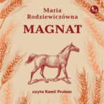 Tytuł: Magnat
Autor: Maria Rodziewiczówna
Wydawnictwo: MG
Formaty: MP3