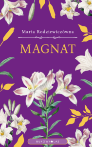 Tytuł: Magnat (wersja ekskluzywna)
Autor: Maria Rodziewiczówna
Wydawnictwo: Wydawnictwo Bukowy Las
Formaty: EPUB, MOBI