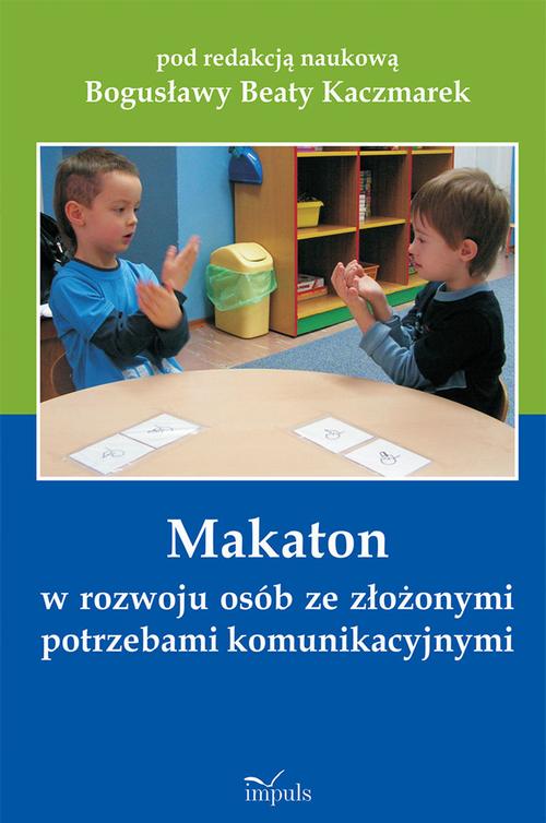Makaton w rozwoju osób ze złożonymi potrzebami komunikacyjnymi — okładka