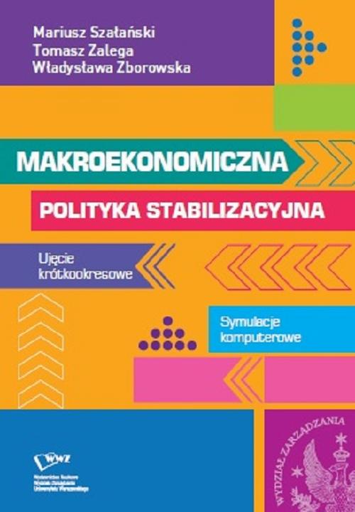 Tytuł: Makroekonomiczna polityka stabilizacyjna. Ujęcie krótkookresowe. Symulacje komputerowe
Autor: Mariusz Szałański, Tomasz Zalega, Władysława Zborowska
Wydawnictwo: Wydawnictwo Naukowe Wydziału Zarządzania UW
Formaty: PDF