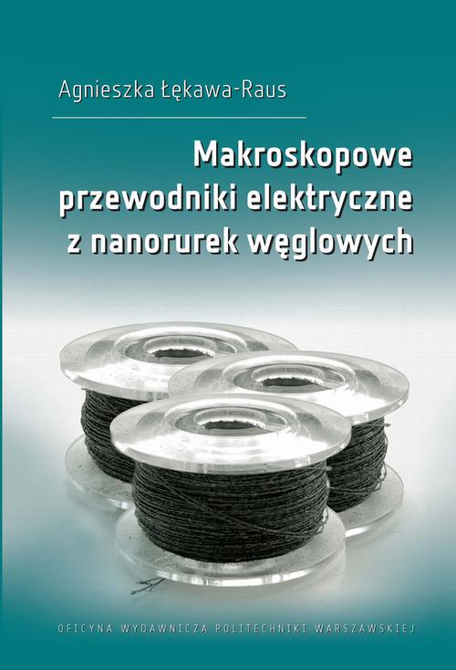 Tytuł: Makroskopowe przewodniki elektryczne z nanorurek węglowych
Autor: Agnieszka Łękawa-Raus
Wydawnictwo: Oficyna Wydawnicza Politechniki Warszawskiej
Formaty: PDF