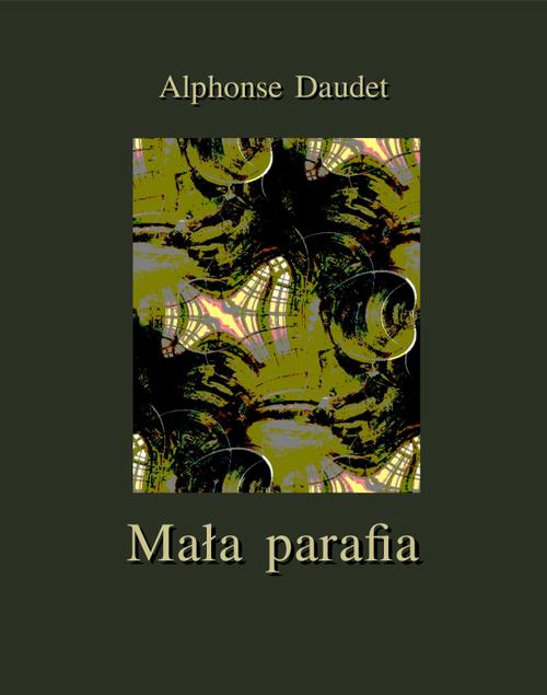 Tytuł: Mała parafia
Autor: Alphonse Daudet
Wydawnictwo: Armoryka
Formaty: EPUB, MOBI