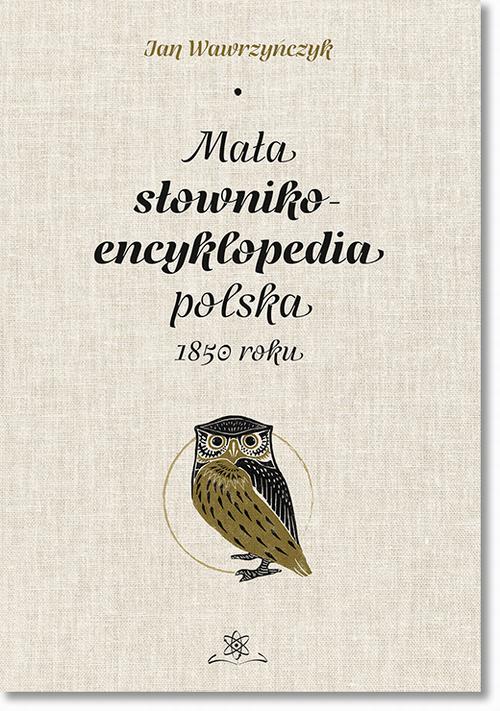 Tytuł: Mała słownikoencyklopedia polska 1850 roku
Autor: Jan Wawrzyńczyk
Wydawnictwo: BEL Studio
Formaty: PDF