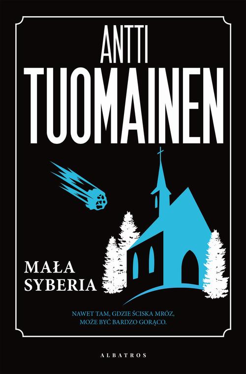 Tytuł: MAŁA SYBERIA
Autor: Antti Tuomainen
Wydawnictwo: Albatros
Formaty: MOBI, EPUB
