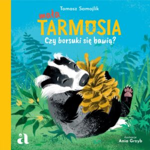 Tytuł: Mała Tarmosia. Czy borsuki się bawią?
Autor: Tomasz Samojlik, Ania Grzyb
Wydawnictwo: Wydawnictwo Agora dla dzieci
Formaty: PDF