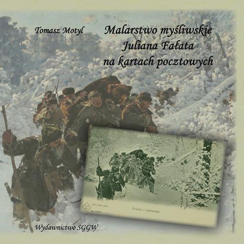 Tytuł: Malarstwo myśliwskie Juliana Fałata na kartach pocztowych
Autor: Tomasz Motyl
Wydawnictwo: Szkoła Główna Gospodarstwa Wiejskiego SGGW w Warszawie
Formaty: PDF