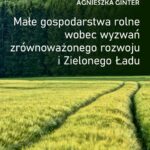 Tytuł: Małe gospodarstwa rolne wobec wyzwań zrównoważonego rozwoju i Zielonego Ładu
Autor: Agnieszka Ginter
Wydawnictwo: Uniwersytet w Siedlcach
Formaty: PDF