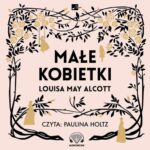 Tytuł: Małe kobietki
Autor: Louisa May Alcott
Wydawnictwo: Aleksandria
Formaty: MP3