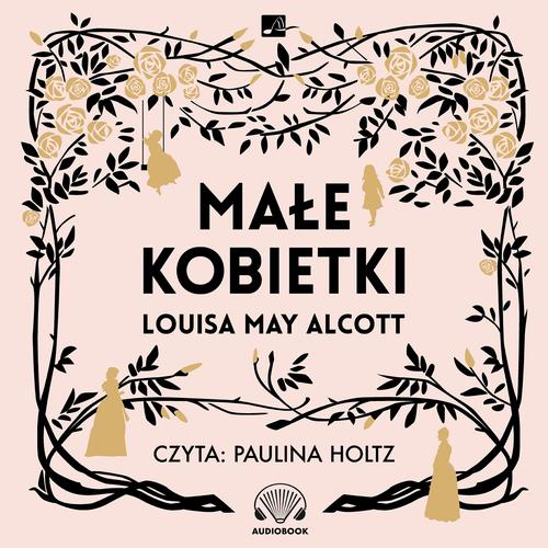Tytuł: Małe kobietki
Autor: Louisa May Alcott
Wydawnictwo: Aleksandria
Formaty: MP3