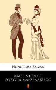 Tytuł: Małe niedole pożycia małżeńskiego
Autor: Honoriusz Balzak
Wydawnictwo: KtoCzyta.pl
Formaty: EPUB, MOBI