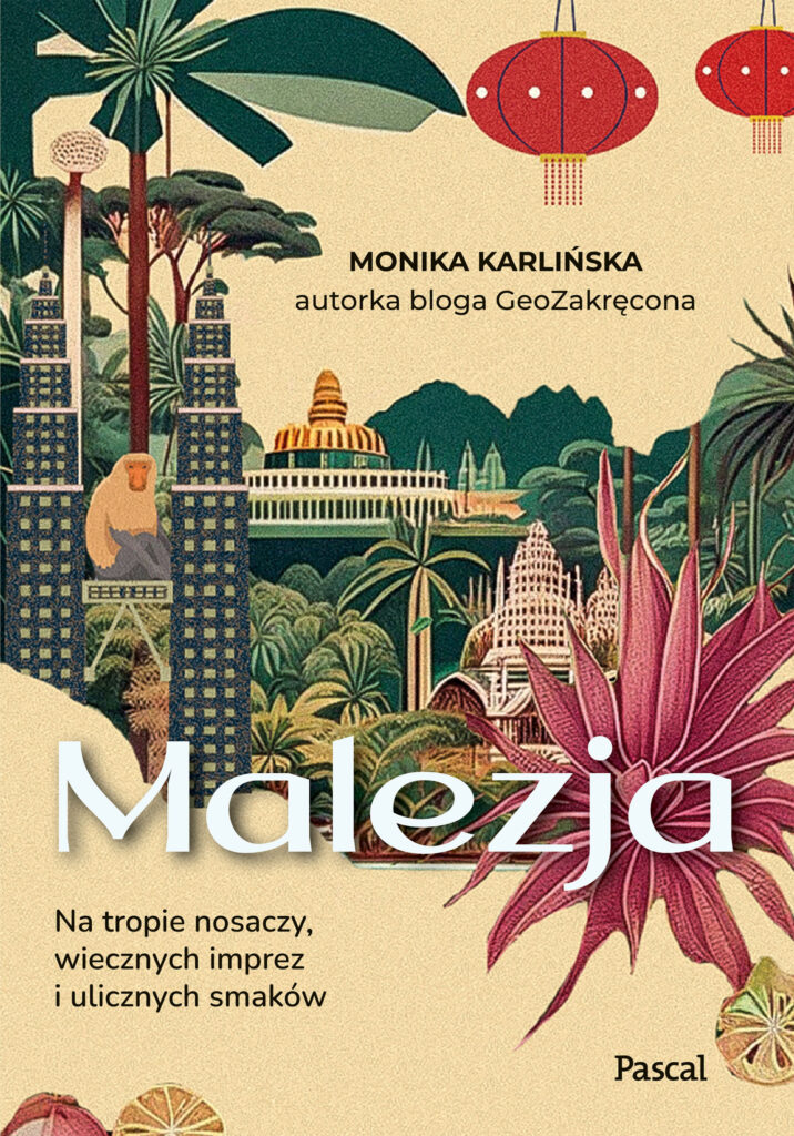 Malezja. Na tropie nosaczy, wiecznych imprez i ulicznych smaków — okładka