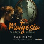 Tytuł: Małgosia. W pułapce samotności
Autor: Ewa Pirce
Wydawnictwo: Storybox
Formaty: MP3