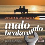 Tytuł: Mało brakowało
Autor: Monika B. Janowska
Wydawnictwo: Storybox
Formaty: MP3
